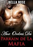 Aux Ordres du Parrain de la Mafia: Une Romance Mafieuse