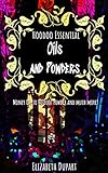 Hoodoo Essential Oils And Powders From Money Oil To Hotfoot Powder And Much More English Edition