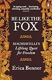 Be Like The Fox Machiavellis Lifelong Quest For Freedom English Edition