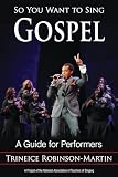 So You Want To Sing Gospel A Guide For Performers English Edition