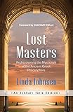 Lost Masters Rediscovering The Mysticism Of The Ancient Greek Philosophers An Eckhart Tolle Edition English Edition