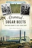 Oxnard Sugar Beets Ventura Countys Lost Cash Crop English Edition