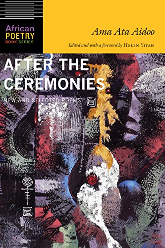 After the Ceremonies: New and Selected Poems (By: Ama Ata Aidoo,Helen Yitah) cover