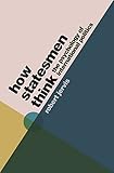 How Statesmen Think The Psychology Of International Politics English Edition