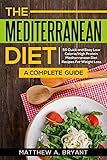 Mediterranean Diet A Complete Guide 50 Quick And Easy Low Calorie High Protein Mediterranean Diet Recipes For Weight Loss English Edition