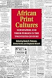 African Print Cultures Newspapers And Their Publics In The Twentieth Century African Perspectives English Edition