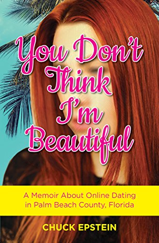 You Don't Think I'm Beautiful: A Memoir About Online Dating in Palm Beach County, Florida