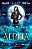Alpha A New Adult Urban Fantasy Mackenzie Grey Origins Book 3