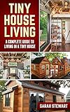 Tiny Houses A Complete Guide To Living In A Tiny House English Edition
