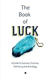 The Book Of Luck A Guide To Success Fortune Palmistry And Astrology English Edition