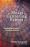 The Heart Of Centering Prayer Nondual Christianity In Theory And Practice English Edition