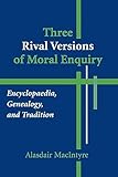 Three Rival Versions Of Moral Enquiry Encyclopaedia Genealogy And Tradition English Edition