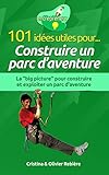 101 Ides Utiles Pour Construire Un Parc Daventure La Big Picture Pour Construire Et Exploiter Un Parc Daventure