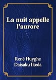 La Nuit Appelle Laurore Ren Huyghe