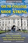 How to Go to College on a Shoe String: The Insider’s Guide to Grants, Scholarships, Cheap Books, Fellowships and Other Financial Aid Secrets: The Insider's ... and Other Financial Aid Secrets