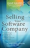 Selling Your Software Company An Insiders Guide To Achieving Strategic Value English Edition