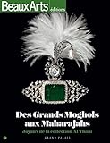 Des Grands Moghols Aux Maharajas : Joyaux De La Collection Al Thani