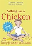 Sitting On A Chicken The Best Ever 52 Yoga Games To Teach In Schools English Edition