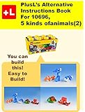 Plusls Alternative Instruction For 106965 Kinds Of Animals2 You Can Build The 5 Kinds Of Animals2 Out Of Your Own Bricks English Edition
