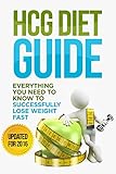 Hcg Diet Guide Everything You Need To Know To Sucessfully Complete The Hcg Diet Lose Weight Fast Healthy Eating Book 1 English Edition