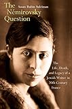 The Nmirovsky Question The Life Death And Legacy Of A Jewish Writer In Twentiethcentury France English Edition
