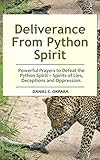 Deliverance From Python Spirit Powerful Prayers To Defeat The Python Spirit Spirit Of Lies Deceptions And Oppression Deliverance Series Book 3 English Edition