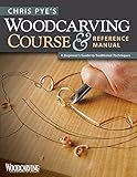 Chris Pyes Woodcarving Course Reference Manual A Beginners Guide To Traditional Techniques Woodcarving Illustrated