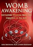 Womb Awakening Initiatory Wisdom From The Creatrix Of All Life English Edition