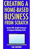 Creating A Homebased Business From Scratch 3 Business Ideas Inside Amazon Fba Google Ecommerce Instagram Marketing Profits English Edition