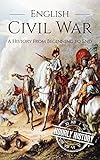 English Civil War A History From Beginning To End English Edition