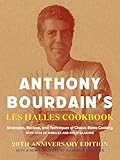 Anthony Bourdains Les Halles Cookbook Strategies Recipes And Techniques Of Classic Bistro Cooking English Edition