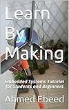 Learn By Making Embedded Systems Tutorial For Students And Beginners English Edition