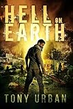 Hell On Earth A Zombie Apocalypse Thriller Life Of The Dead Book 1