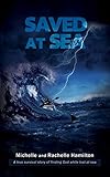 Saved At Sea An Inspiring True Story Of Survival At Sea English Edition