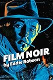 Film Noir A Critical Guide To 1940s 1950s Hollywood Noir English Edition