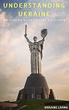 Understanding Ukraine An Expats Guide To Kiev And Culture