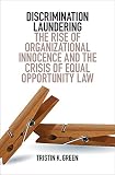 Discrimination Laundering The Rise Of Organizational Innocence And The Crisis Of Equal Opportunity Law English Edition
