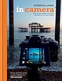 In Camera How To Get Perfect Pictures Straight Out Of The Camera English Edition