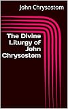 The Divine Liturgy Of John Chrysostom English Edition