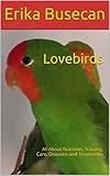 Lovebirds All About Nutrition Training Care Diseases And Treatments English Edition