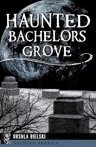 Haunted Bachelors Grove (By: Ursula Bielski) cover