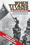 When Titans Clashed How The Red Army Stopped Hitler Modern War Studies English Edition