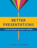 Better Presentations A Guide For Scholars Researchers And Wonks English Edition