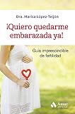Quiero Quedarme Embarazada Ya Gua Imprescindible De Fertilidad Spanish Edition
