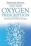 The New Oxygen Prescription The Miracle Of Oxidative Therapies