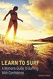 Learn To Surf A Womans Guide To Surfing With Confidence English Edition