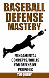 Baseball Defense Mastery Fundamentals Concepts Drills For Defensive Prowess Baseball Defense Baseball Book Baseball Coaching Baseball Drills Outfield Infield English Edition