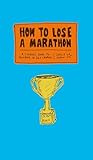 How To Lose A Marathon A Starters Guide To Finishing In 262 Chapters English Edition