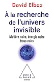 %C3%A0 La Recherche De L%E2%80%99univers Invisible: Mati%C3%A8re Noire, %C3%A9nergie Noire, Trous Noirs (oj.sciences)