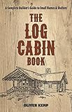 The Log Cabin Book A Complete Builders Guide To Small Homes And Shelters English Edition